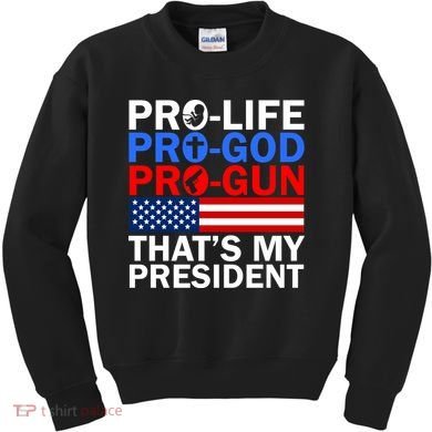 Pro-Life Pro-God Pro-Gun That's My President Kids Sweatshirt
