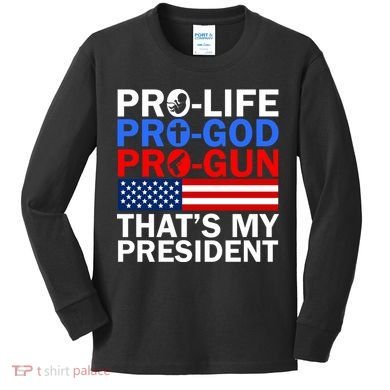 Pro-Life Pro-God Pro-Gun That's My President Kids Long Sleeve Shirt
