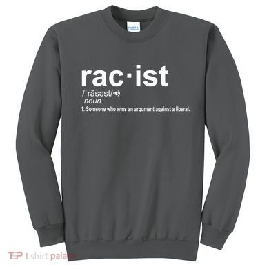 Pro Republican Funny The Liberal Racist Definition Sweatshirt