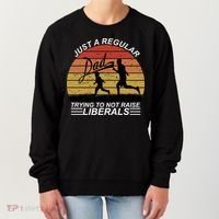 Pro Republican Just A Regular Dad Trying Not To Raise Liberals Women's Sweatshirt thumb 0
