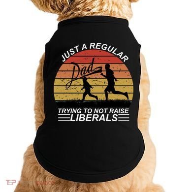 Pro Republican Just A Regular Dad Trying Not To Raise Liberals Doggie Tank
