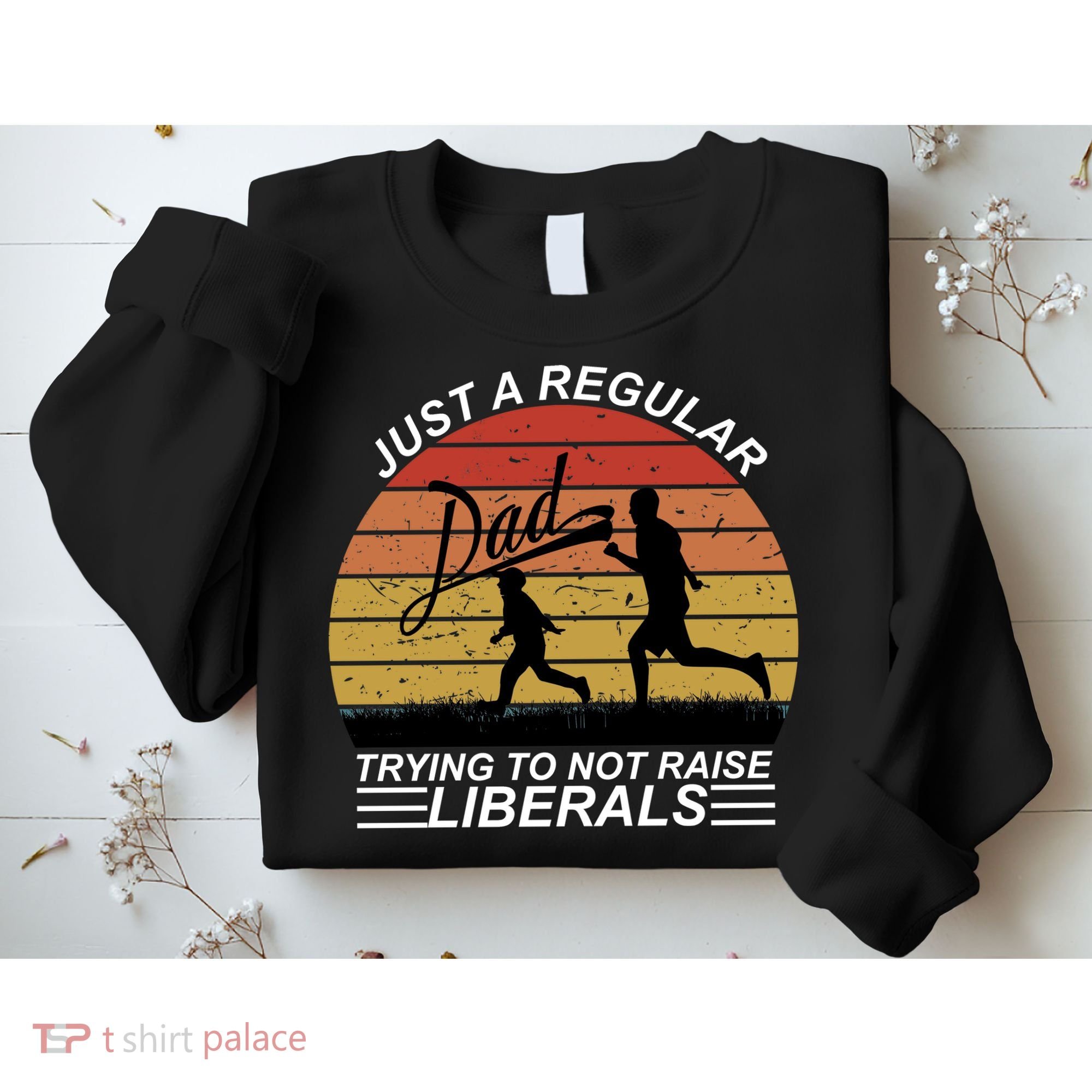 Pro Republican Just A Regular Dad Trying Not To Raise Liberals Sweatshirt