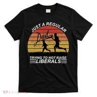 Pro Republican Just A Regular Dad Trying Not To Raise Liberals T-Shirt thumb 0