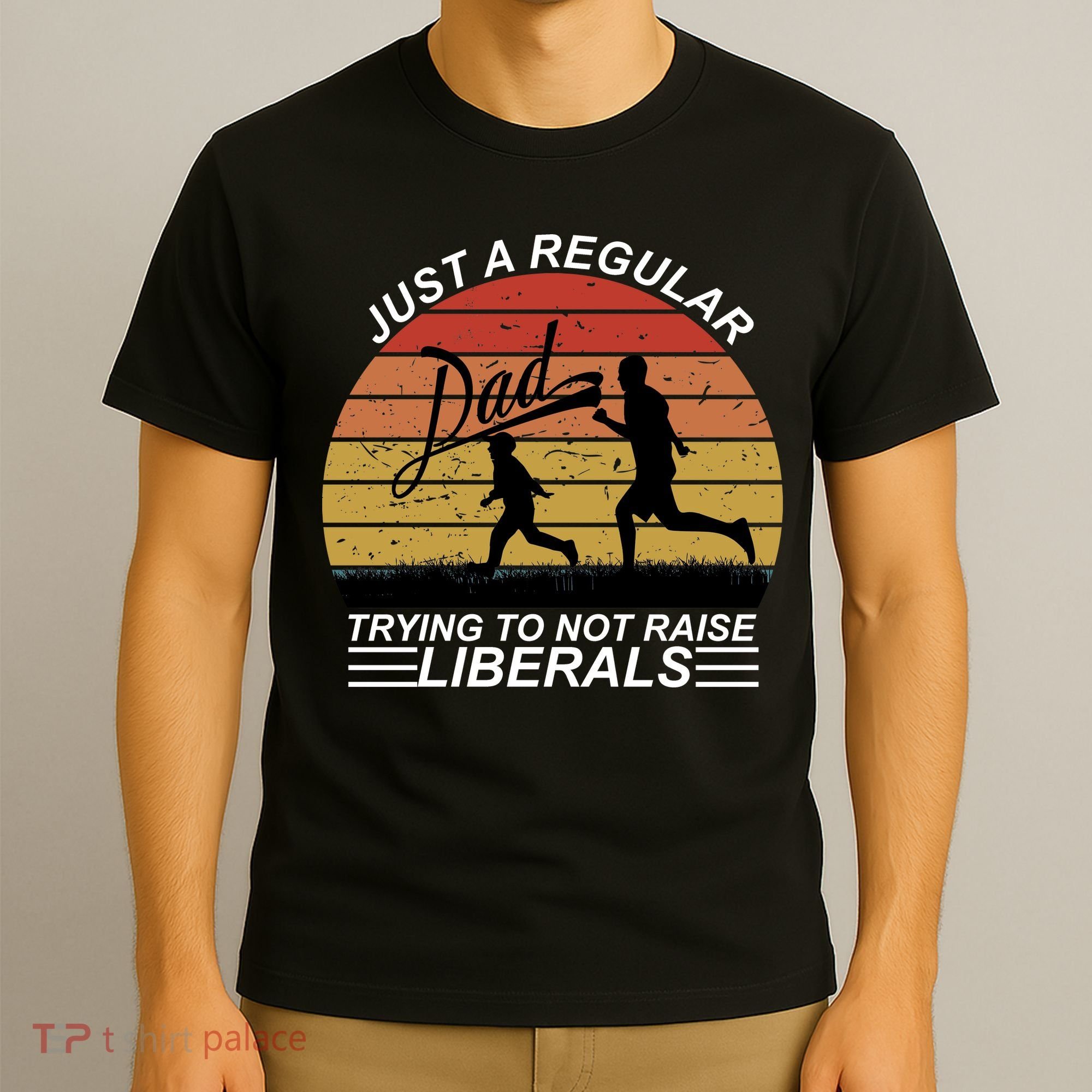 Pro Republican Just A Regular Dad Trying Not To Raise Liberals T-Shirt