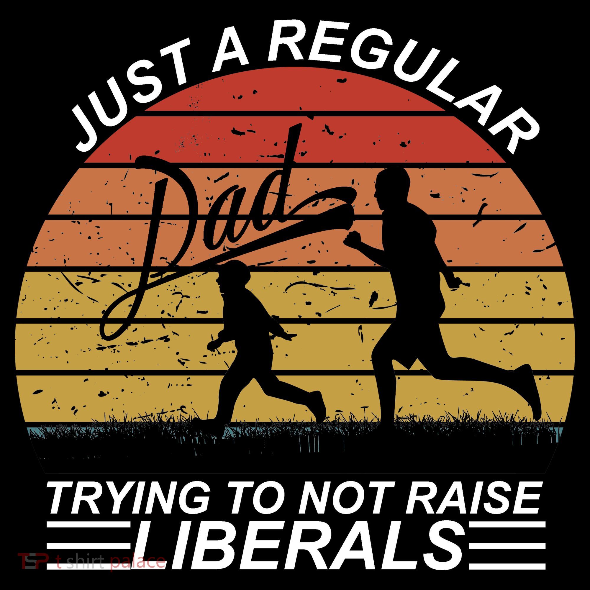 Pro Republican Just A Regular Dad Trying Not To Raise Liberals T-Shirt