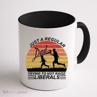 Pro Republican Just A Regular Dad Trying Not To Raise Liberals Coffee Mug thumb 1