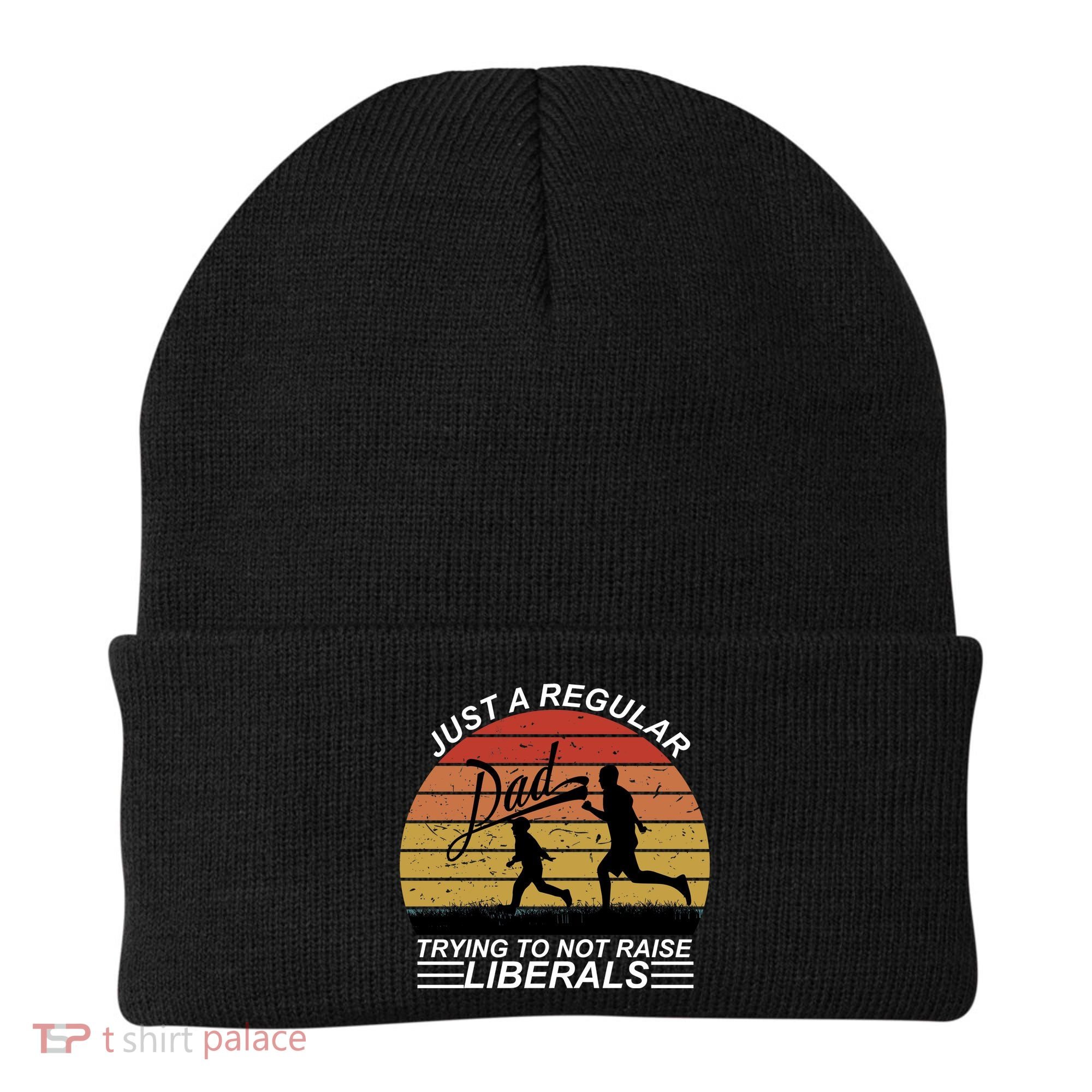 Pro Republican Just A Regular Dad Trying Not To Raise Liberals Beanie