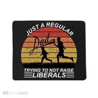 Pro Republican Just A Regular Dad Trying Not To Raise Liberals Mousepad thumb 0