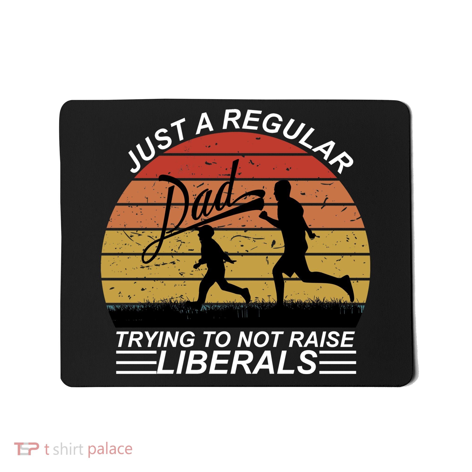 Pro Republican Just A Regular Dad Trying Not To Raise Liberals Mousepad