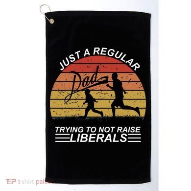Pro Republican Just A Regular Dad Trying Not To Raise Liberals Golf Towel