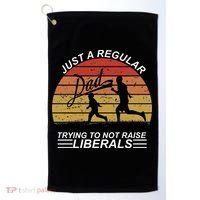 Pro Republican Just A Regular Dad Trying Not To Raise Liberals Golf Towel thumb 0