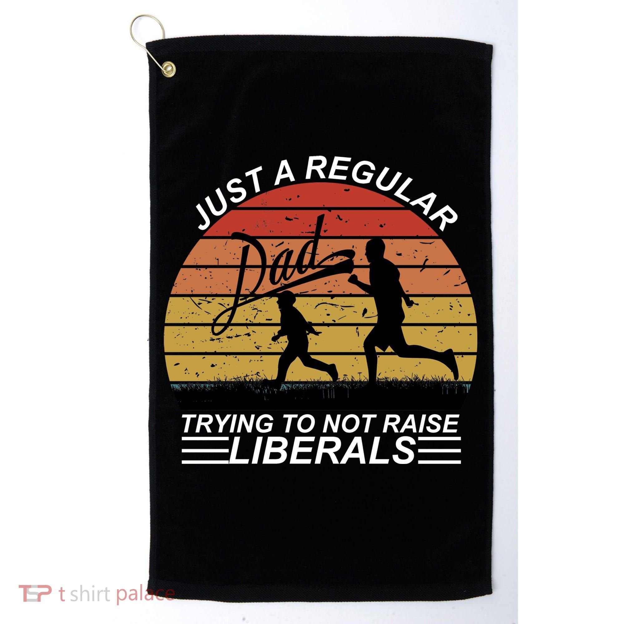 Pro Republican Just A Regular Dad Trying Not To Raise Liberals Golf Towel