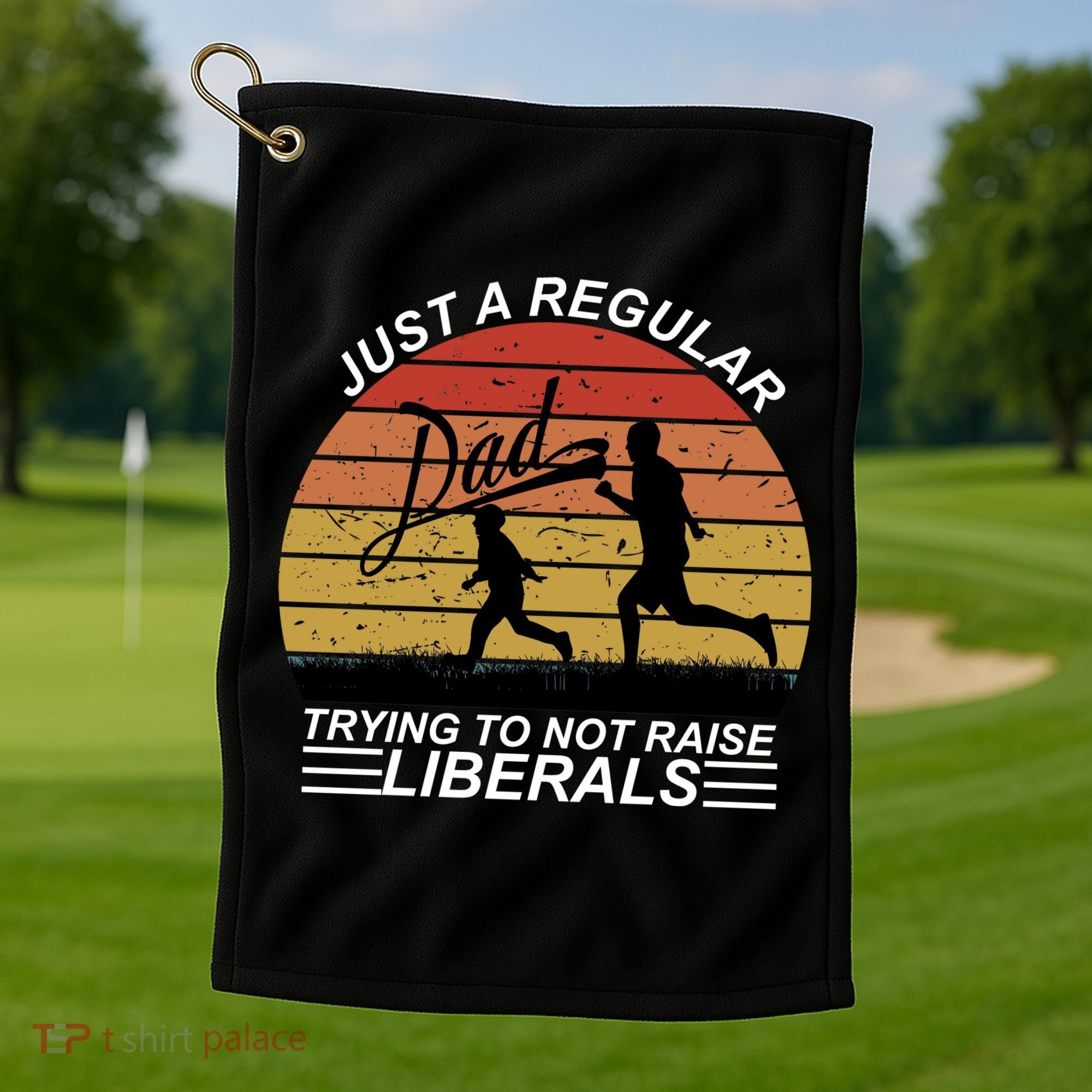 Pro Republican Just A Regular Dad Trying Not To Raise Liberals Golf Towel