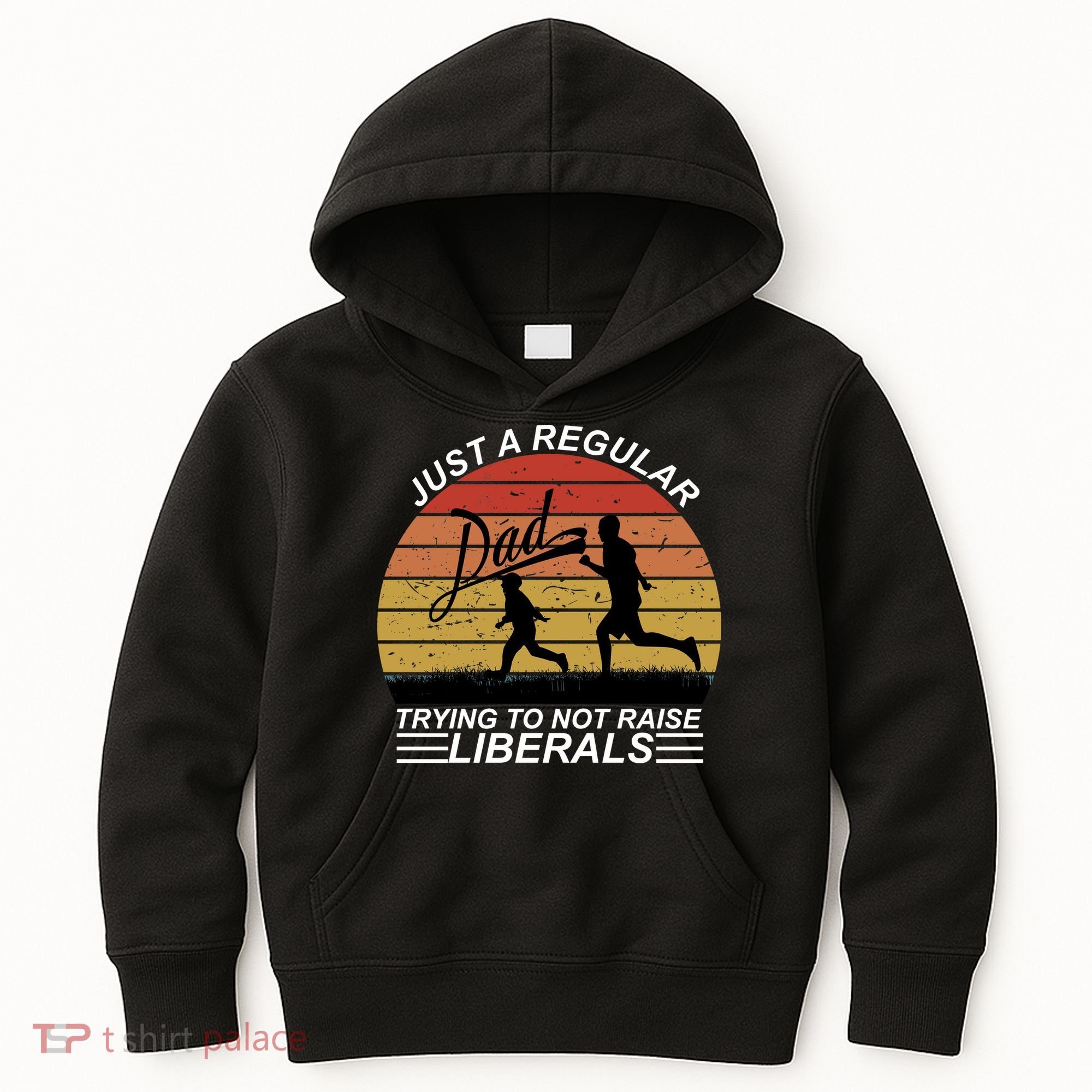 Pro Republican Just A Regular Dad Trying Not To Raise Liberals Kids Hoodie