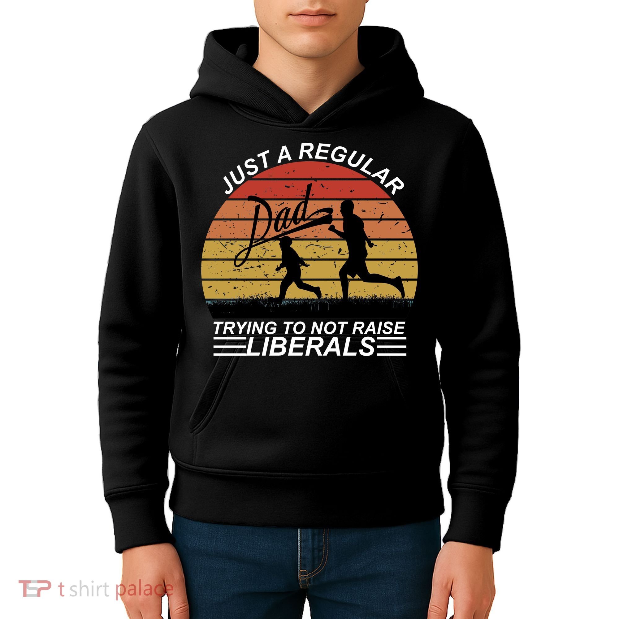 Pro Republican Just A Regular Dad Trying Not To Raise Liberals Kids Hoodie
