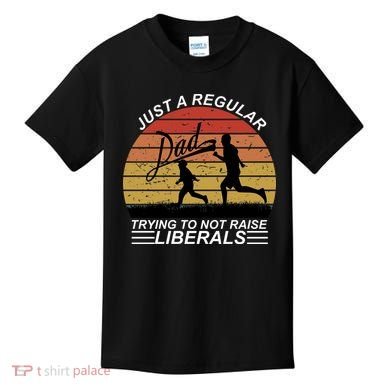 Pro Republican Just A Regular Dad Trying Not To Raise Liberals Kids T-Shirt