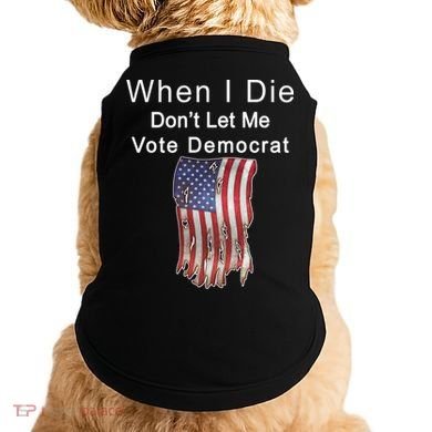 Pro Republican When I Die Don't Let Me Vote Democrat Doggie Tank