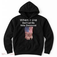 Pro Republican When I Die Don't Let Me Vote Democrat Hoodie thumb 0