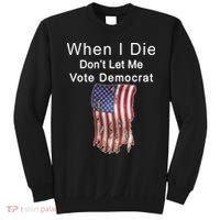 Pro Republican When I Die Don't Let Me Vote Democrat Sweatshirt thumb 0