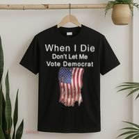Pro Republican When I Die Don't Let Me Vote Democrat T-Shirt thumb 2