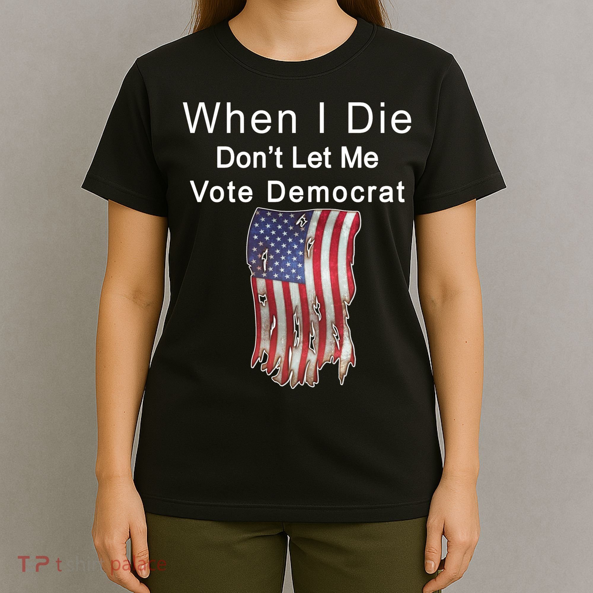 Pro Republican When I Die Don't Let Me Vote Democrat T-Shirt