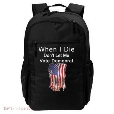 Pro Republican When I Die Don't Let Me Vote Democrat Backpack