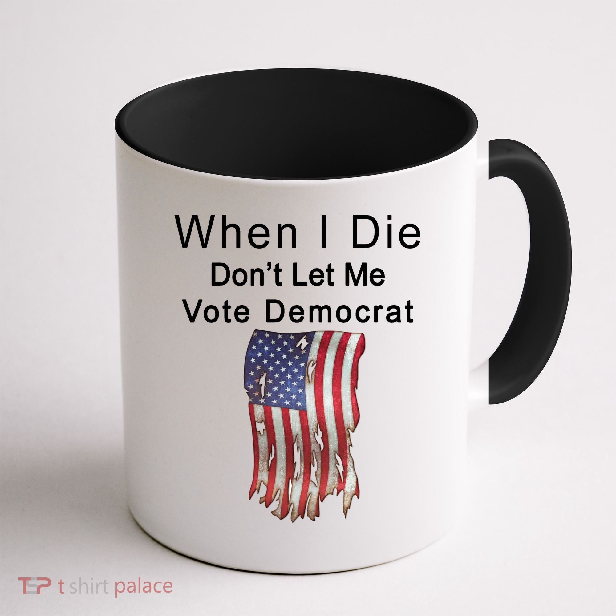 Pro Republican When I Die Don't Let Me Vote Democrat Coffee Mug
