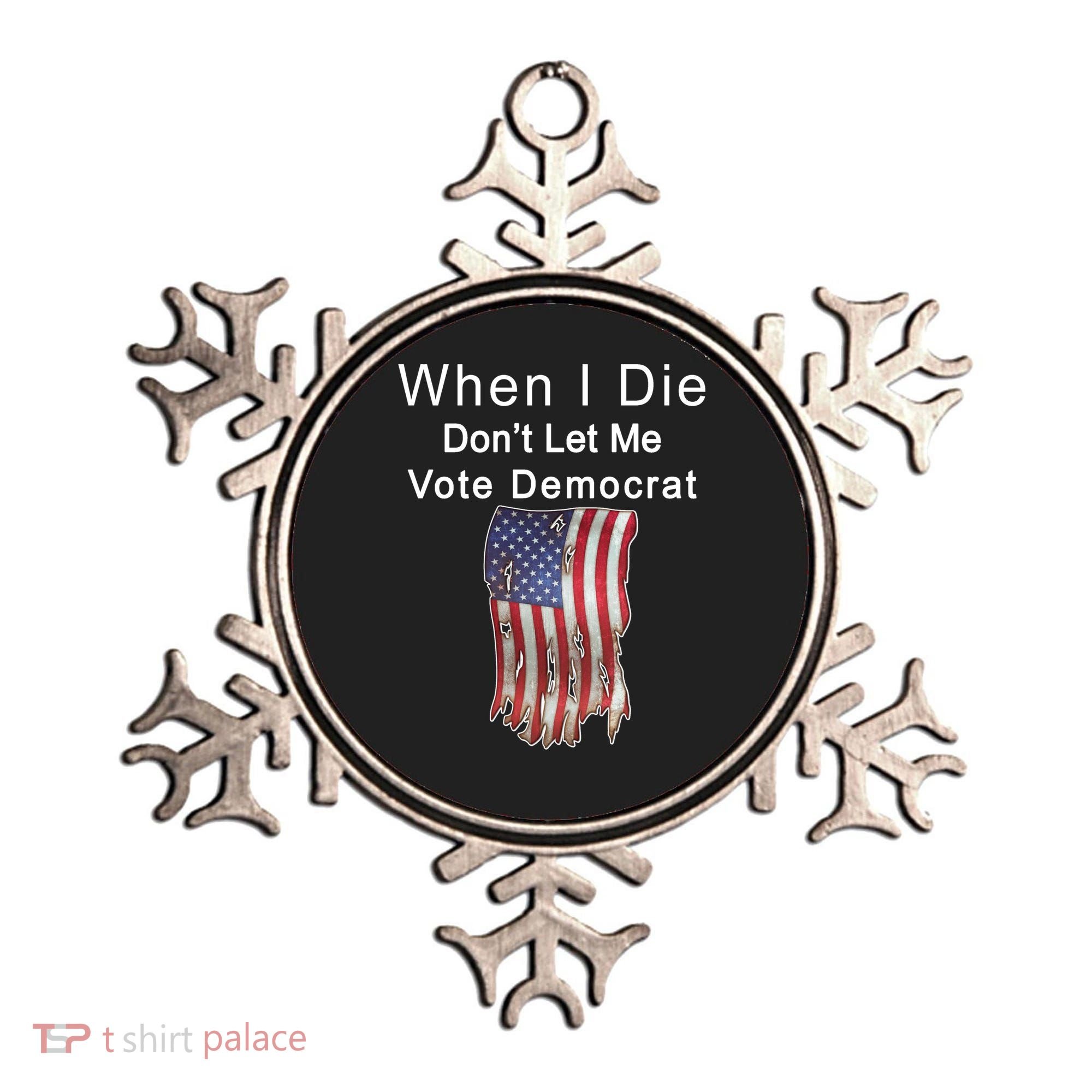 Pro Republican When I Die Don't Let Me Vote Democrat Ornament