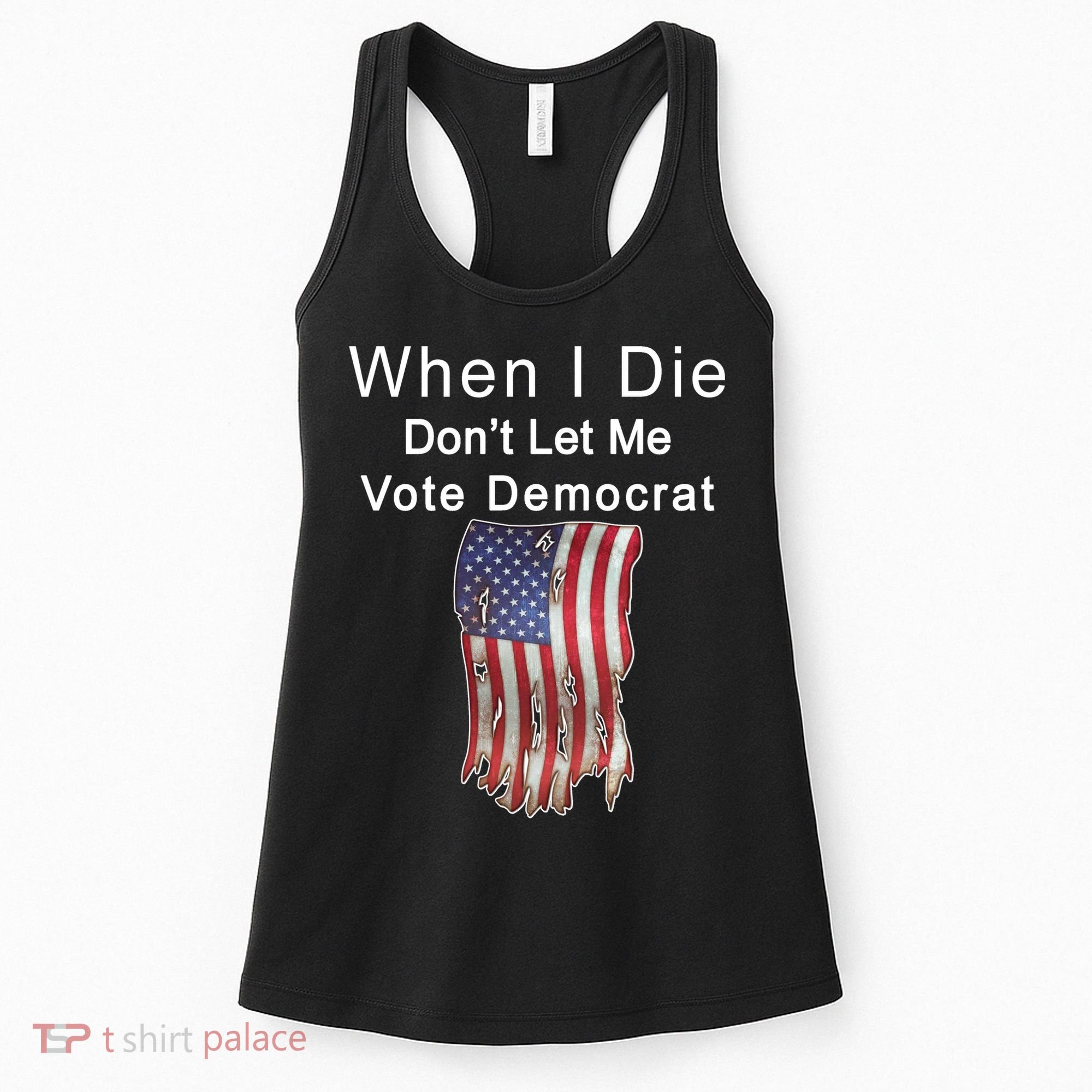 Pro Republican When I Die Don't Let Me Vote Democrat Women's Tank Top