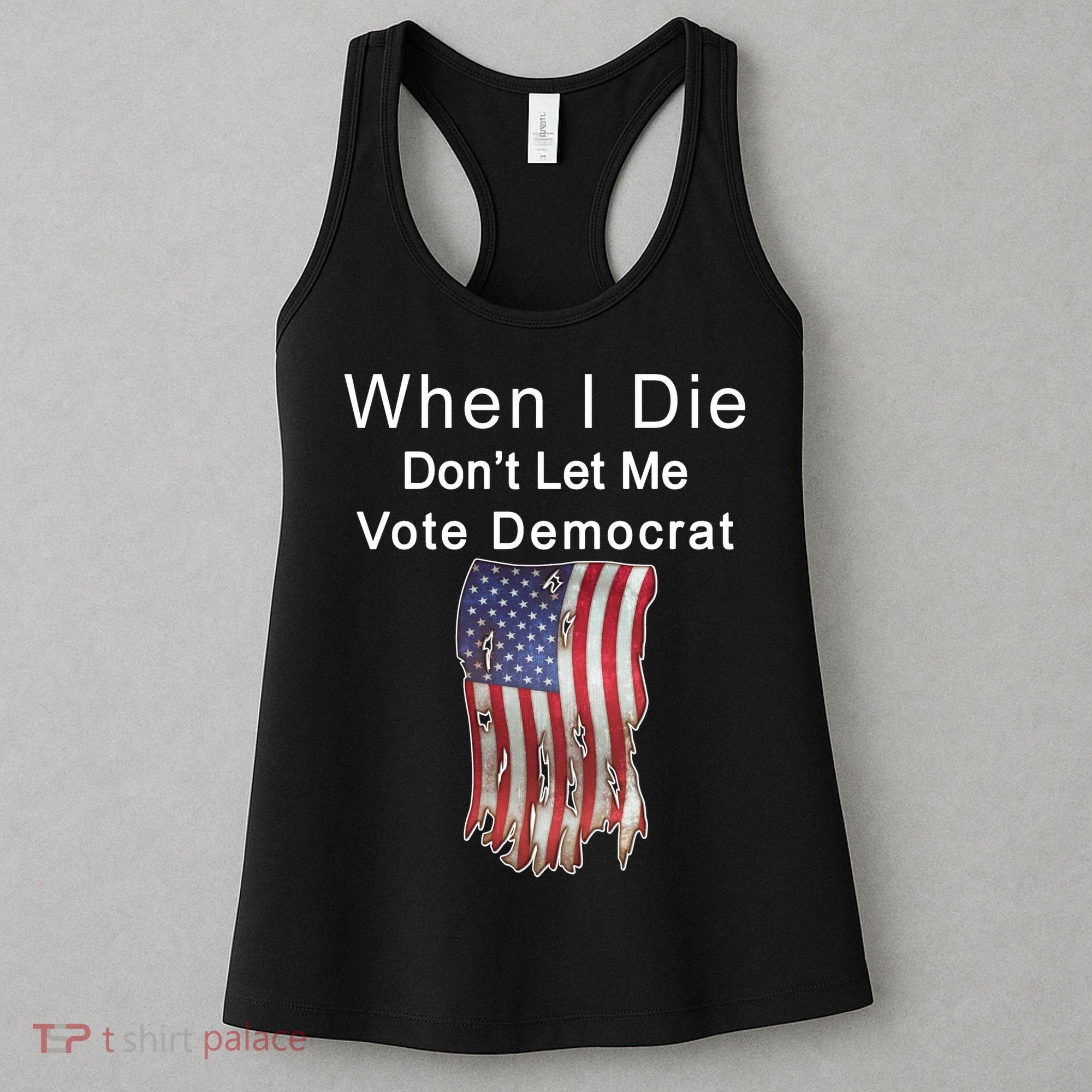 Pro Republican When I Die Don't Let Me Vote Democrat Women's Tank Top