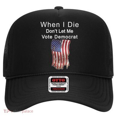 Pro Republican When I Die Don't Let Me Vote Democrat Hat