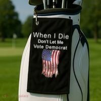 Pro Republican When I Die Don't Let Me Vote Democrat Golf Towel thumb 2