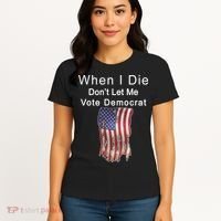 Pro Republican When I Die Don't Let Me Vote Democrat Women's T-Shirt thumb 4