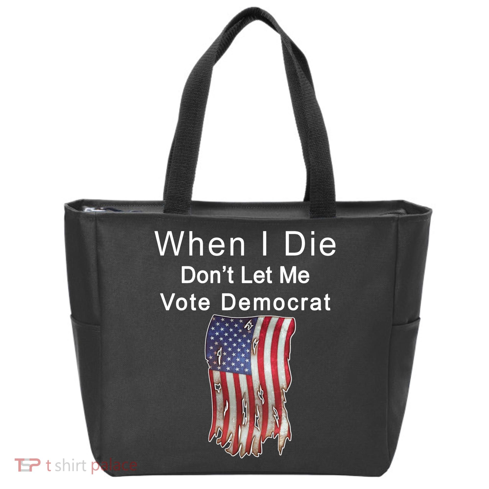 Pro Republican When I Die Don't Let Me Vote Democrat Tote Bag