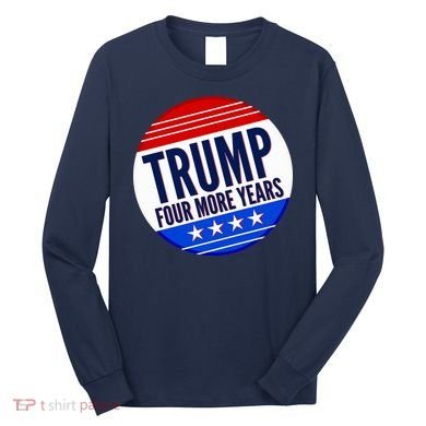 Pro Trump Four More Years Long Sleeve Shirt
