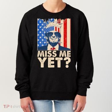Pro Trump Miss Me Yet! Women's Sweatshirt