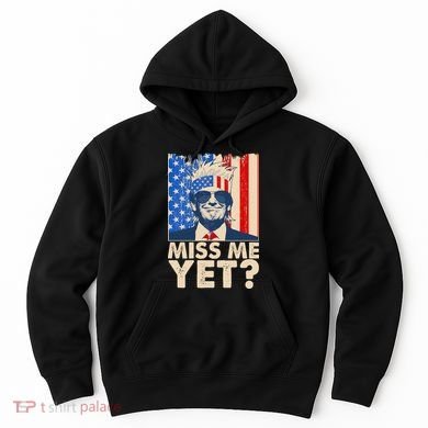 Pro Trump Miss Me Yet! Hoodie
