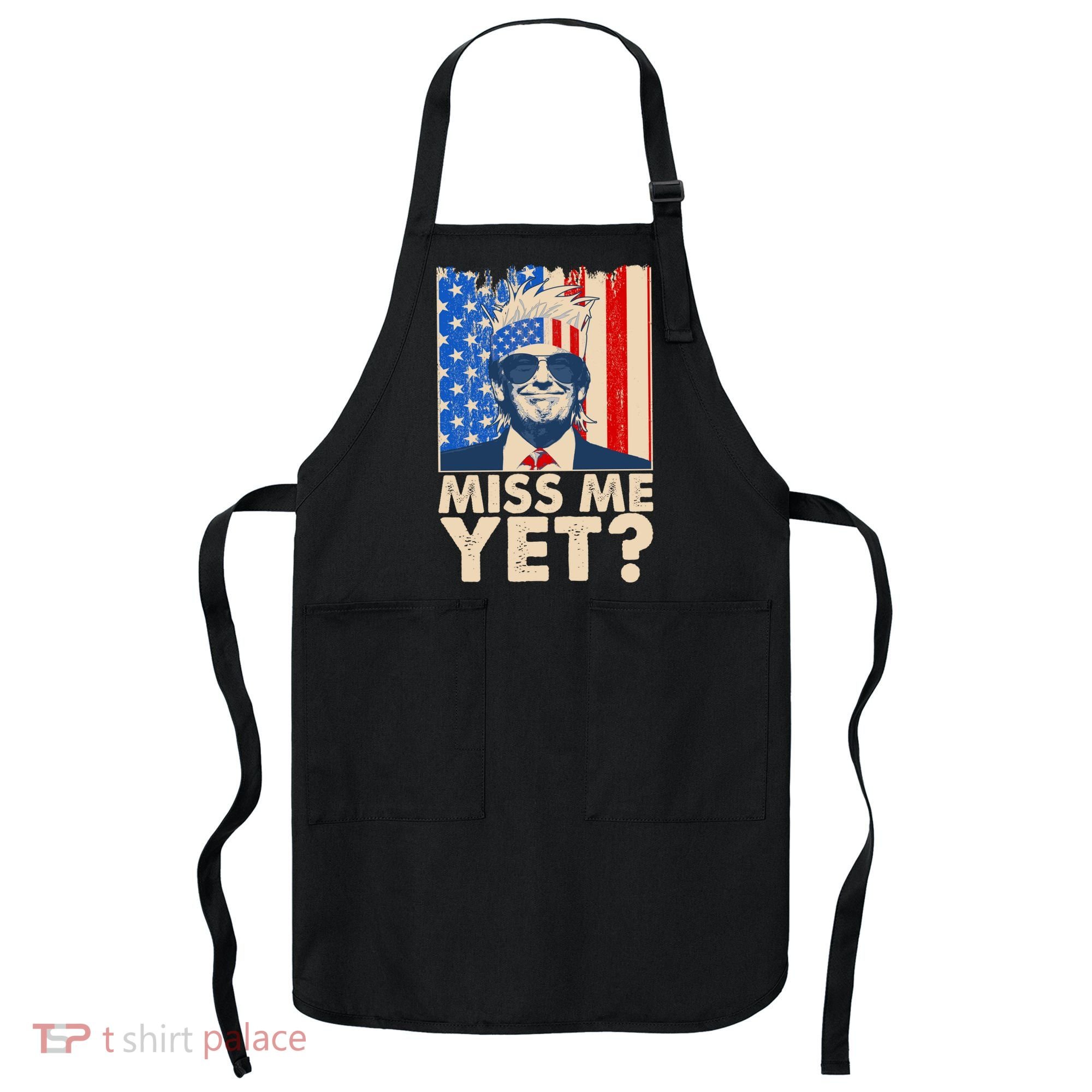 Pro Trump Miss Me Yet! Apron