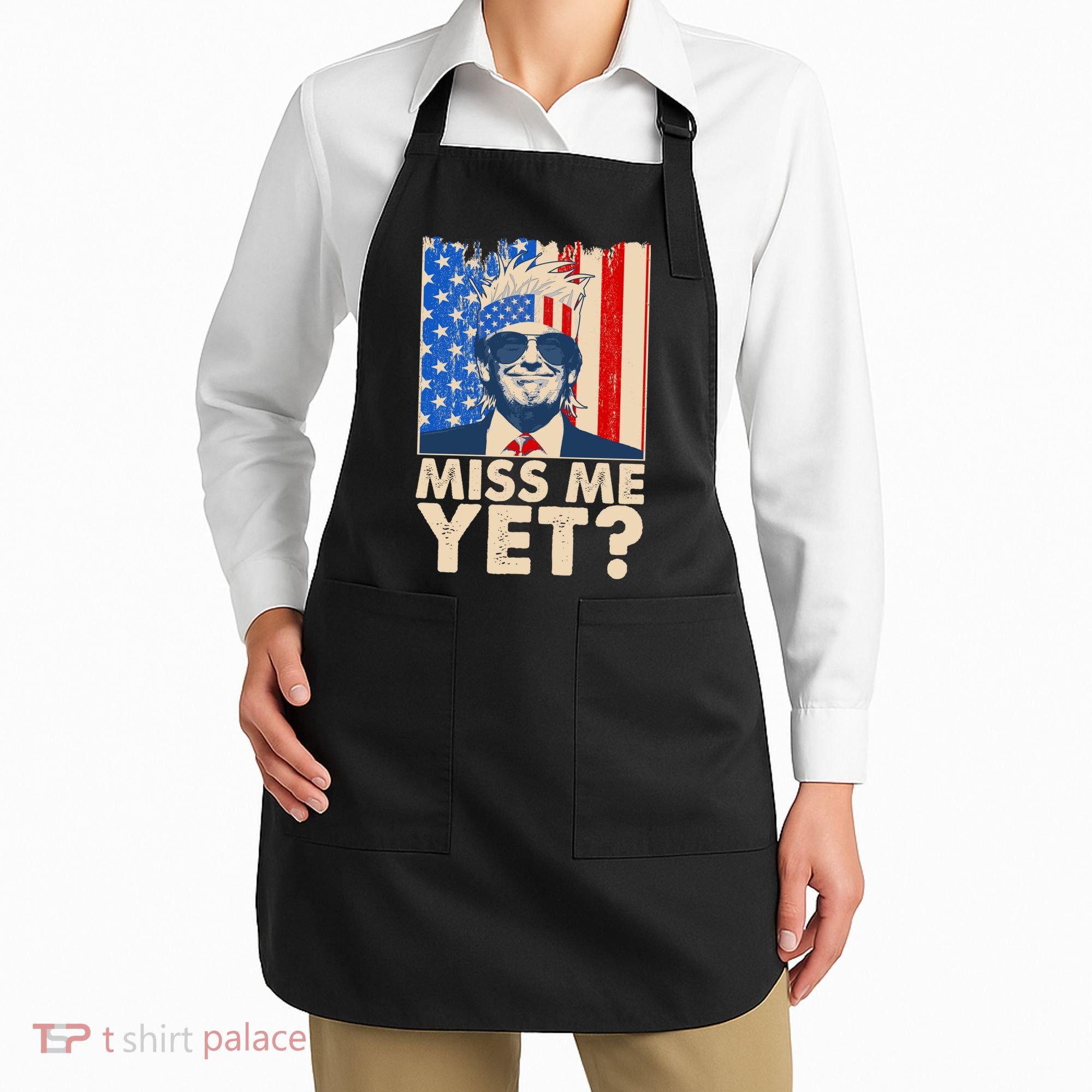Pro Trump Miss Me Yet! Apron