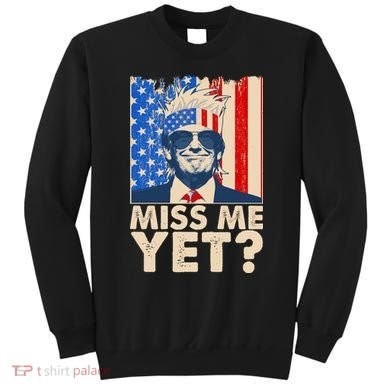 Pro Trump Miss Me Yet! Sweatshirt