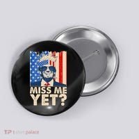 Pro Trump Miss Me Yet! Button thumb 0