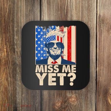 Pro Trump Miss Me Yet! Coaster