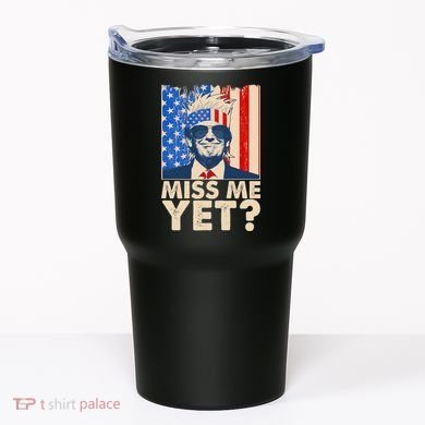Pro Trump Miss Me Yet! Tumbler