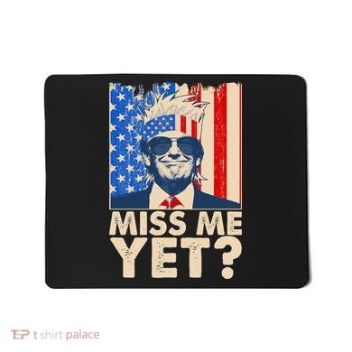 Pro Trump Miss Me Yet! Mousepad