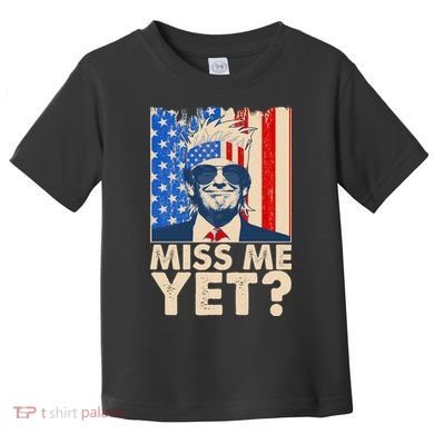 Pro Trump Miss Me Yet! Toddler T-Shirt