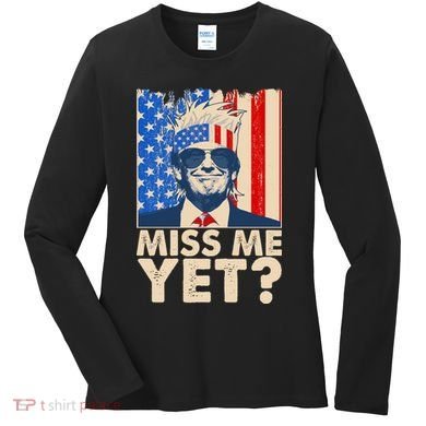 Pro Trump Miss Me Yet! Women's Long Sleeve Shirt