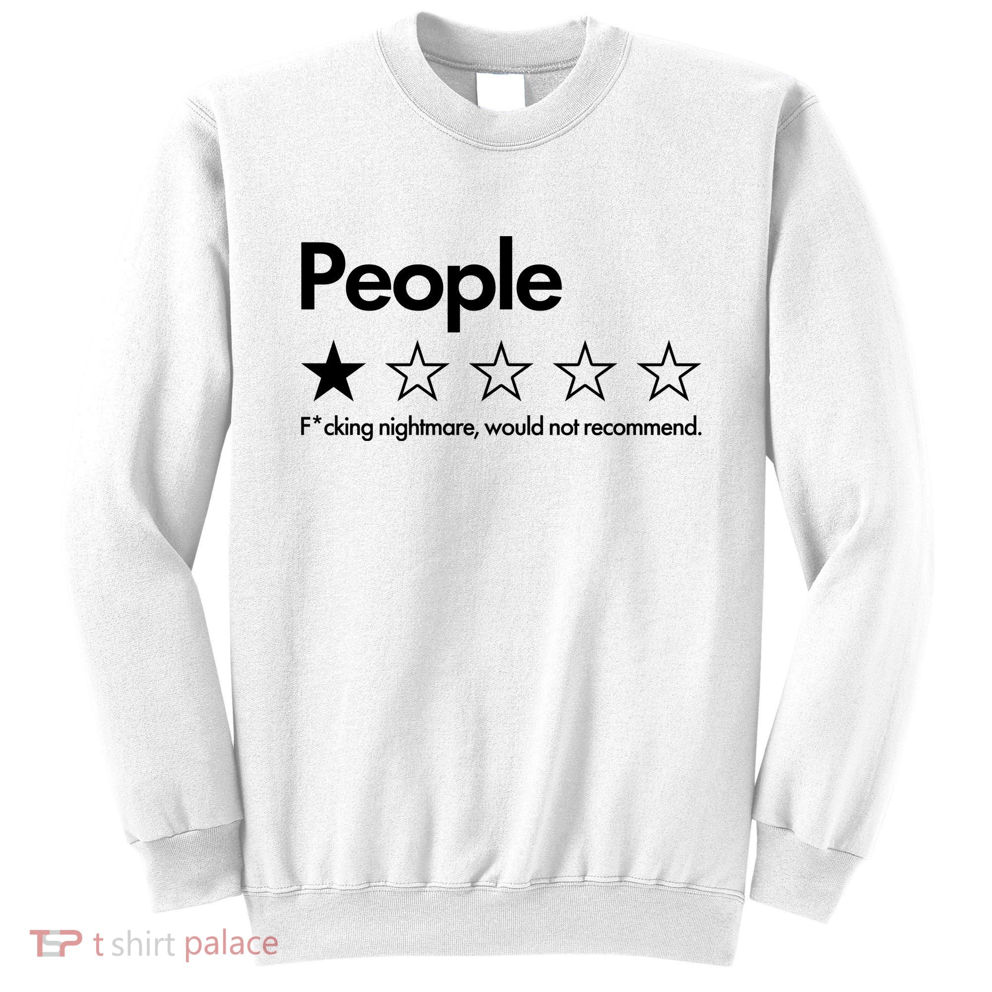 People Rated One Star Fcking Nightmare Would Not Recommend Sweatshirt