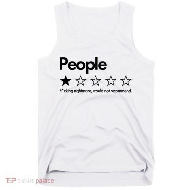 People Rated One Star Fcking Nightmare Would Not Recommend Tank Top