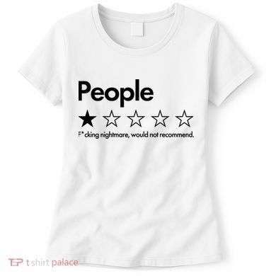 People Rated One Star Fcking Nightmare Would Not Recommend Women's T-Shirt
