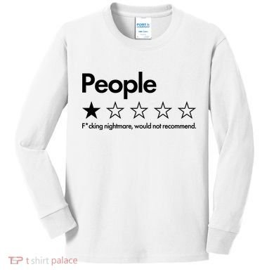 People Rated One Star Fcking Nightmare Would Not Recommend Kids Long Sleeve Shirt